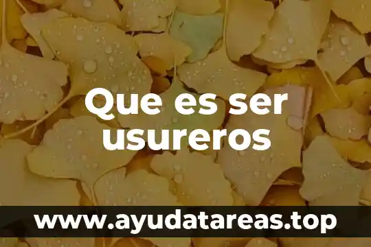 Que es ser usureros