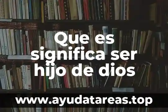 Qué es ser un comprador por precio 5 Que es significa ser hijo de dios