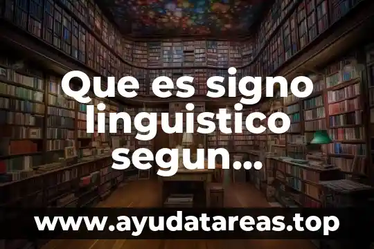 Qué es signo linguístico según 4 Que es signo linguistico segun saussure