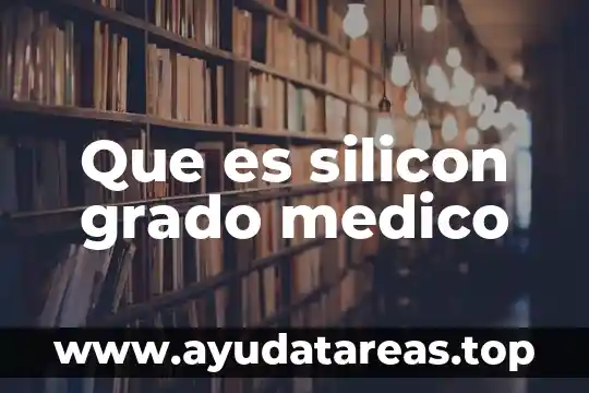 Que es silicon grado medico