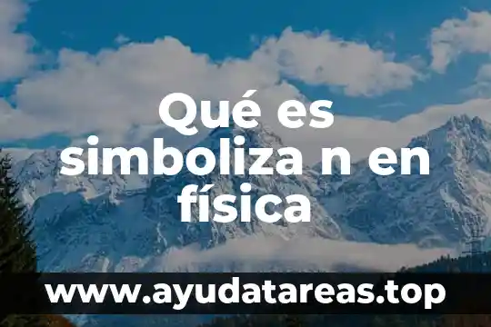 Que es c n en fisica 4 Qué es simboliza n en física