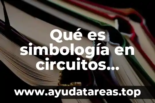 Qué es simbología en circuitos eléctricos