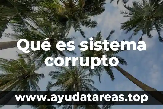 Qué es sistema corrupto