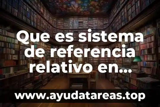 Que es sistema de referencia relativo en fisica