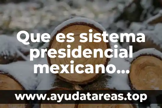 Que es sistema presidencial mexicano diego valadés