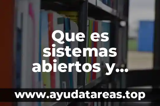 Que es distribucion y organizacion 6 Que es sistemas abiertos y cerrados dentro de una organización