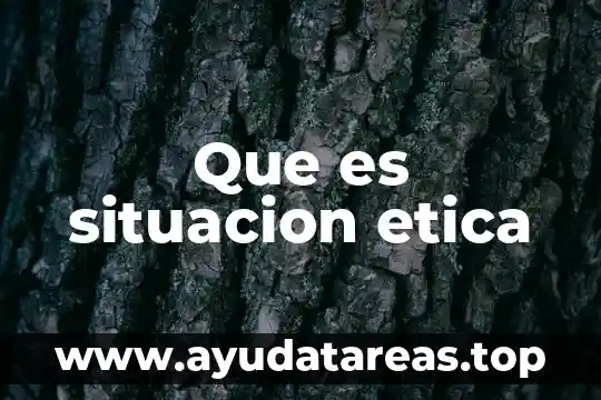 Que es situacion etica