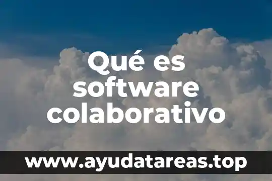 Tierno y amoroso que es 7 Qué es software colaborativo