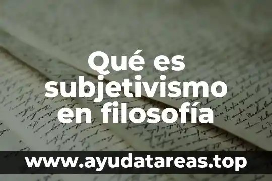 Qué es la filosofía y un filósofo 4 Qué es subjetivismo en filosofía