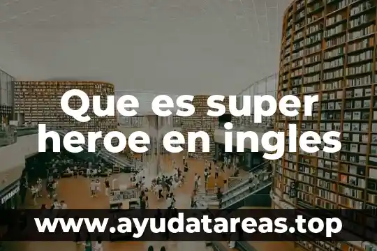 Para que es buena la super luna 8 Que es super heroe en ingles