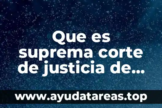 Qué es la justicia y su significado 5 Que es suprema corte de justicia de la nacion