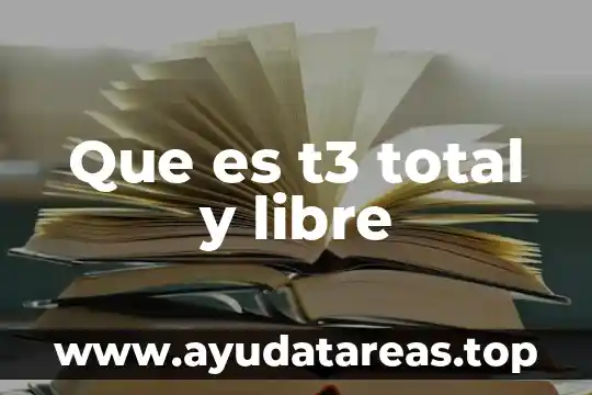 Que es t3 total y libre