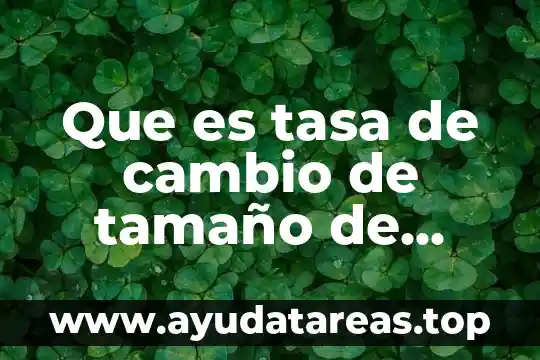 Qué es la población mundial significado 6 Que es tasa de cambio de tamaño de poblacion