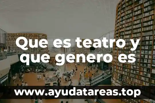 Que es teatro y que genero es