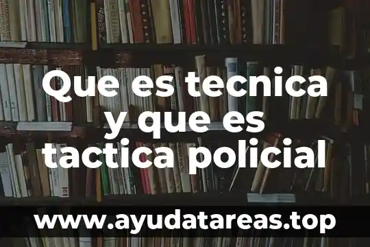 Que es una tecnica de cepillado de dientes 8 Que es tecnica y que es tactica policial