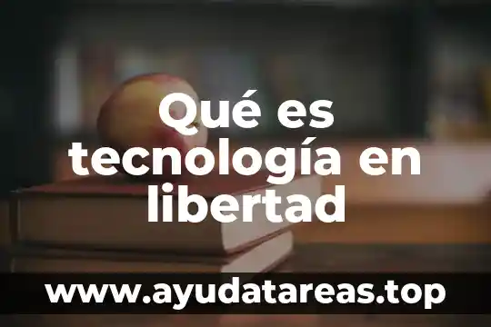 Que es la libertad segun la teologia 7 Qué es tecnología en libertad