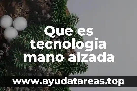 Que es tecnologia mano alzada
