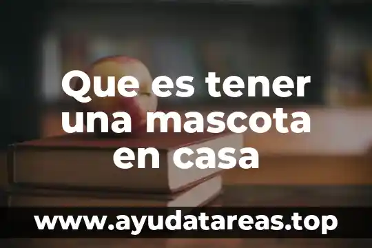 Que es tener una mascota en casa