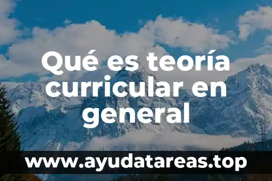 Qué es teoría curricular en general