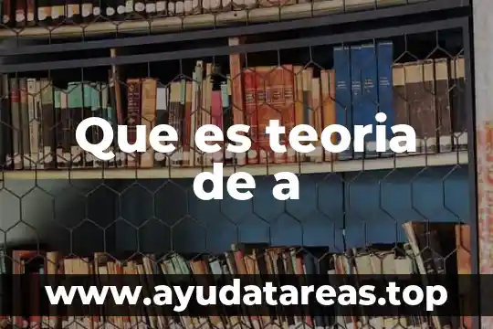 Que es teoria de a