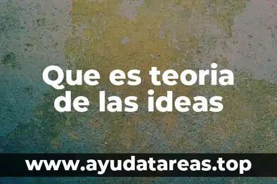 Que es el proceso depuracion de ideas 8 Que es teoria de las ideas