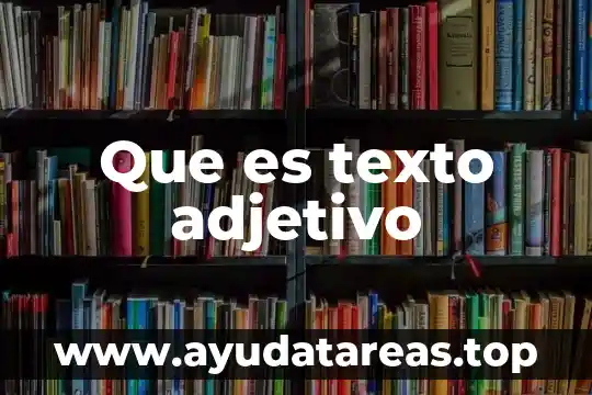 Que es un adjetivo calificativo corta definición 3 Que es texto adjetivo