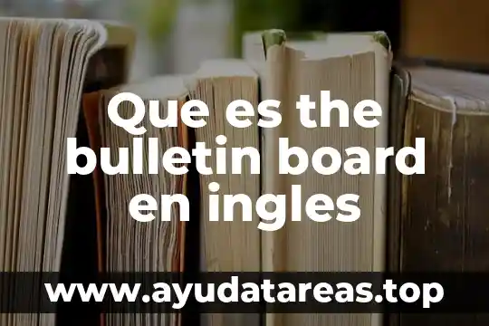 The sssay que es y tipos 6 Que es the bulletin board en ingles