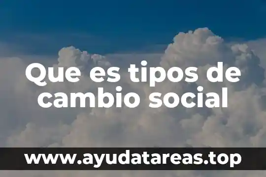 Que es cambio social cuasas 5 Que es tipos de cambio social