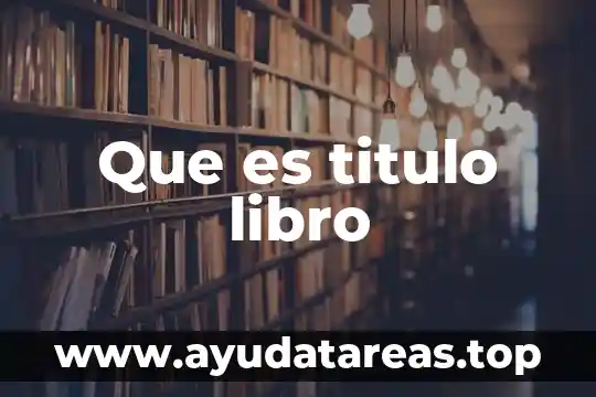 Que es un título sugestivo ejemplos 5 Que es titulo libro