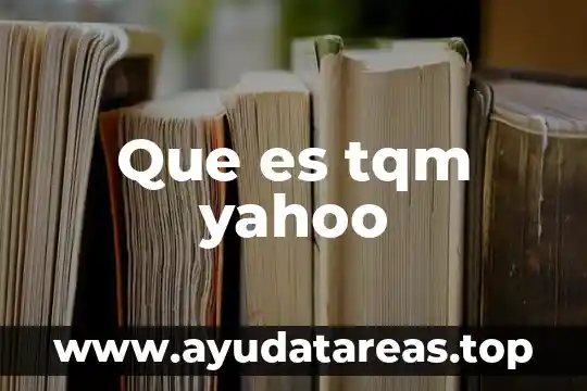 Que es tqm yahoo