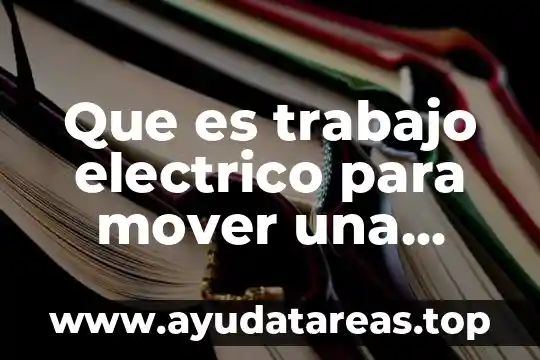 Que es trabajo electrico para mover una carga