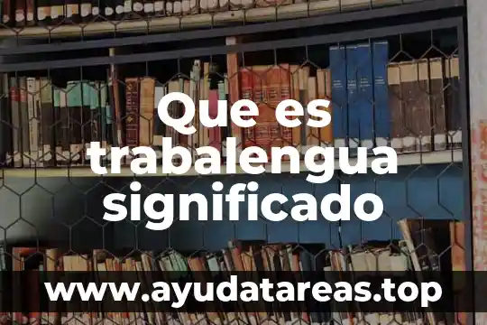 Que es un texto significado 6 Que es trabalengua significado