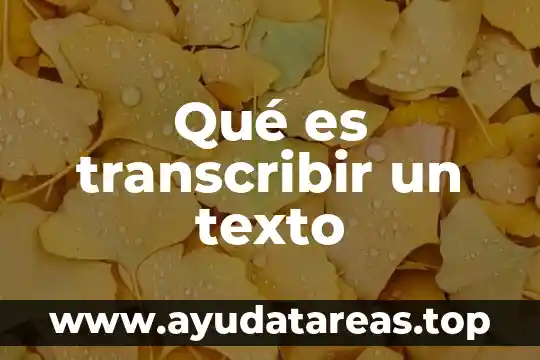 Qué es transcribir un texto