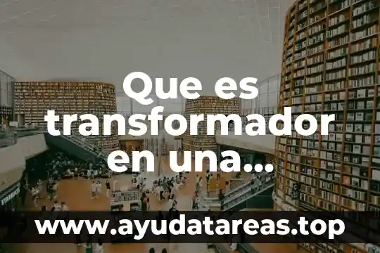 Qué es herramientas de la computadora 5 Que es transformador en una computadora