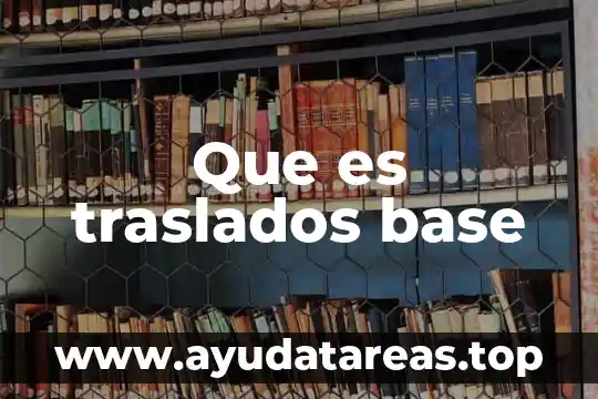 Que es traslados base