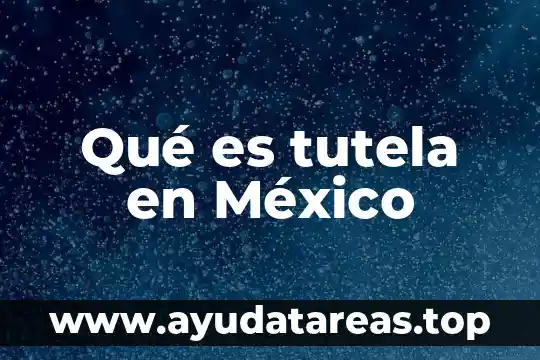 Que es la realidad laboral en mexico 6 Qué es tutela en México