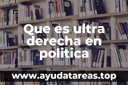 Que es ultra derecha en politica
