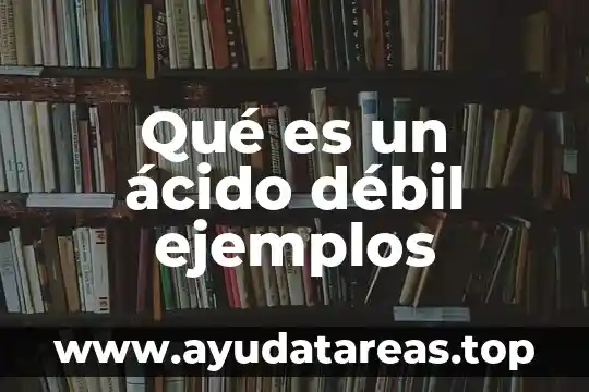 Qué es un ácido débil ejemplos