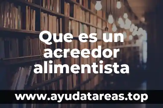 Que es un acreedor alimentista