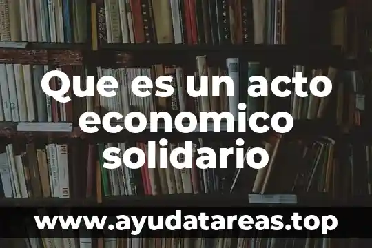 Que es un acto economico solidario