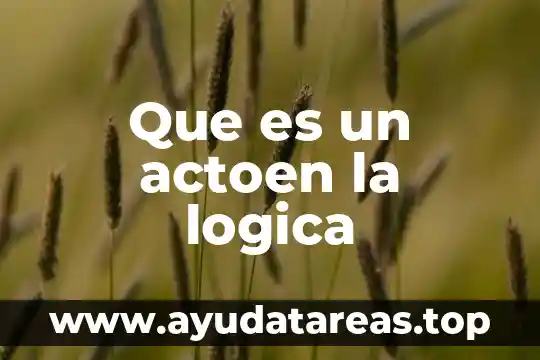 Que es un actoen la logica