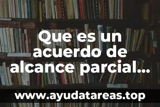 Empresas transnacionales en México 4 Que es un acuerdo de alcance parcial mexico