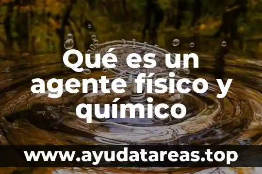 Qué es un agente físico y químico