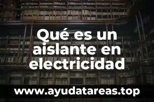 Que es agua al tiempo 5 Qué es un aislante en electricidad