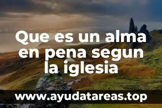 Que es culera significado 5 Que es un alma en pena segun la iglesia