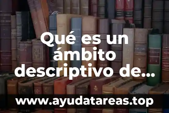 Qué es un ámbito descriptivo de la ética