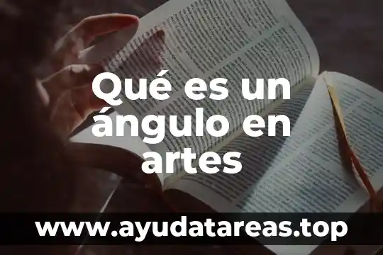 Que es el color de las artes 6 Qué es un ángulo en artes