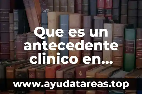 Que es archivo clinico de un hospital 3 Que es un antecedente clinico en psicologia