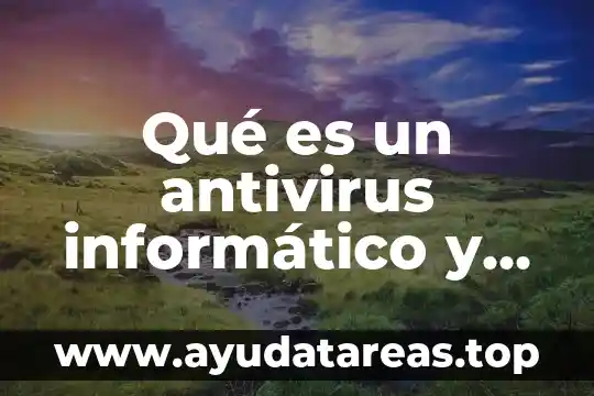 Qué es un antivirus informático y cómo funciona