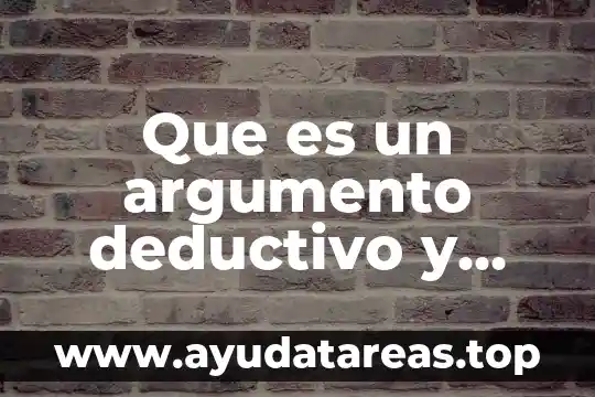Que es un argumento deductivo y sus caracteristicas